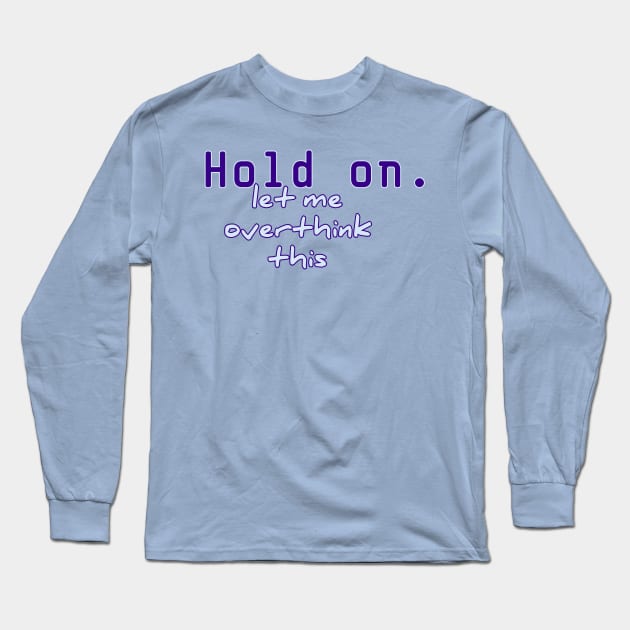 hold on let me overthink this Long Sleeve T-Shirt by aboss